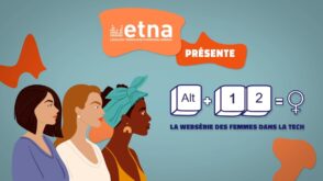 femmes-dans-la-tech-:-la-webserie-de-l’etna-pour-sensibiliser-une-filiere-en-manque-de-diversite-     