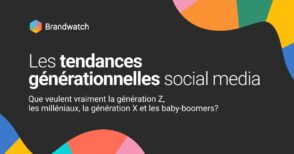 les-nouvelles-tendances-generationnelles-decryptees-par-brandwatch
